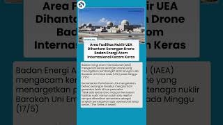 IAEA Geram & Kecam Serangan Drone di Fasilitas Nuklir UEA, Ini Respons Badan Atom Internasional