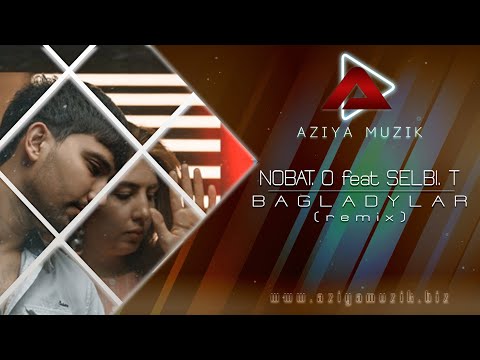 SELBI T NOBAT O  ( Bagladylar ) Remix 2022