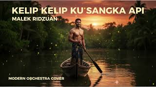 Download lagu Kelip Kelip Ku Sangka Api | Malek Ridzuan | Modern Orchestra Cover mp3