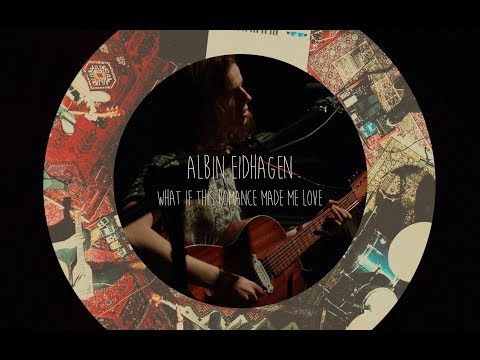 Albin Eidhagen - What If This Romance Made Me Love