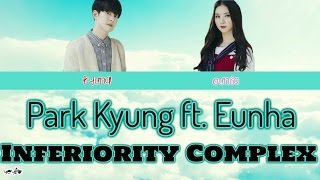 PARK KYUNG FT. EUNHA - INFERIORITY COMPLEX [Han|Rom|Eng Color Coded Lyrics] / by yeylo