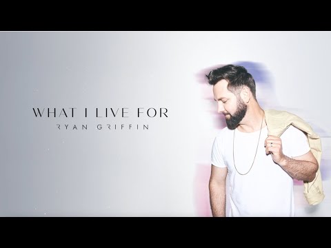 Ryan Griffin - What I Live For (Official Lyric Video)
