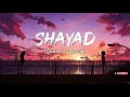 Shayad [ Slowed+Reverb]lyrics - Arijit singh || A.N. Lyrics | Textaudio