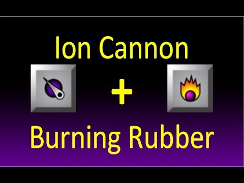 Ion Cannon + Burning Rubber
