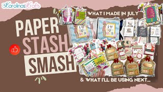What I Made & Smashed in July & Paper I'll be Using this Month for a #PaperStashSmash Collab Goal