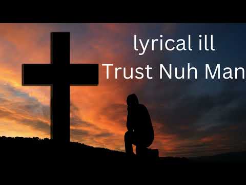 Lyrical ill - Trust Nuh Man