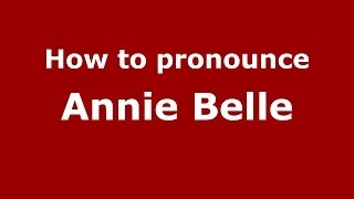 How to pronounce Annie Belle