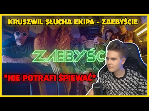 KRUSZWIL SŁUCHA EKIPA - ZAEBYŚCIE *NIE POTRAFI ŚPIEWAĆ*