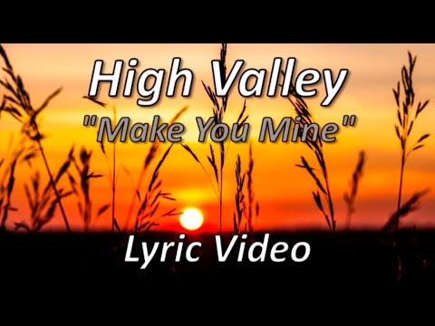 High Valley - Make You Mine (Lyric video)