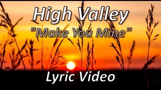 High Valley - Make You Mine (Lyric video)