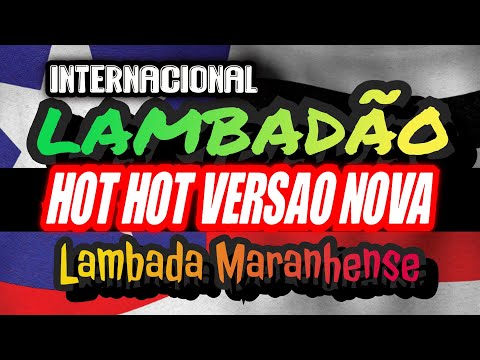 🇱🇷EXCL. LAMBADA HOT HOT NOVA _ CANAL LAMBADÃO MARANHENSE OFICIAL