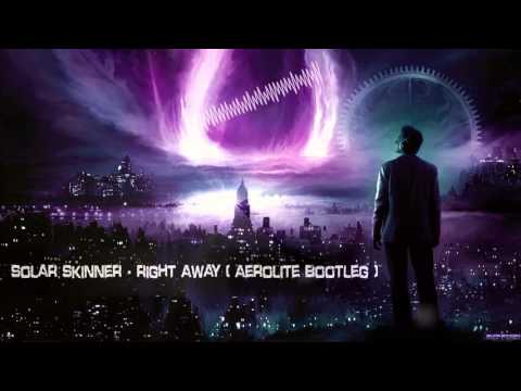 Solar Skinner - Right Away (Aerolite Bootleg) [HQ Free]
