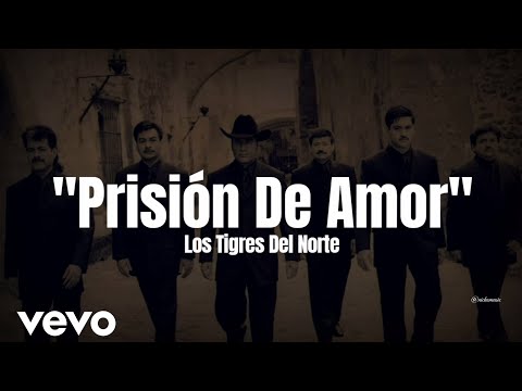 Los Tigres Del Norte - Prisión De Amor (LETRA)