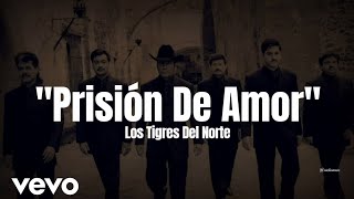 Los Tigres Del Norte - Prisión De Amor (LETRA)