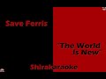 Save Ferris - "The World Is New" (KARAOKE)