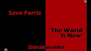 Save Ferris - &quot;The World Is New&quot; (KARAOKE)
