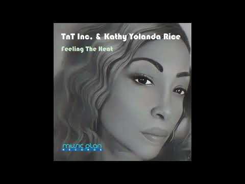 TnT Inc. & Kathy Yolanda Rice - Feeling The Heat (TnT Inc.  Deeper Sensation)