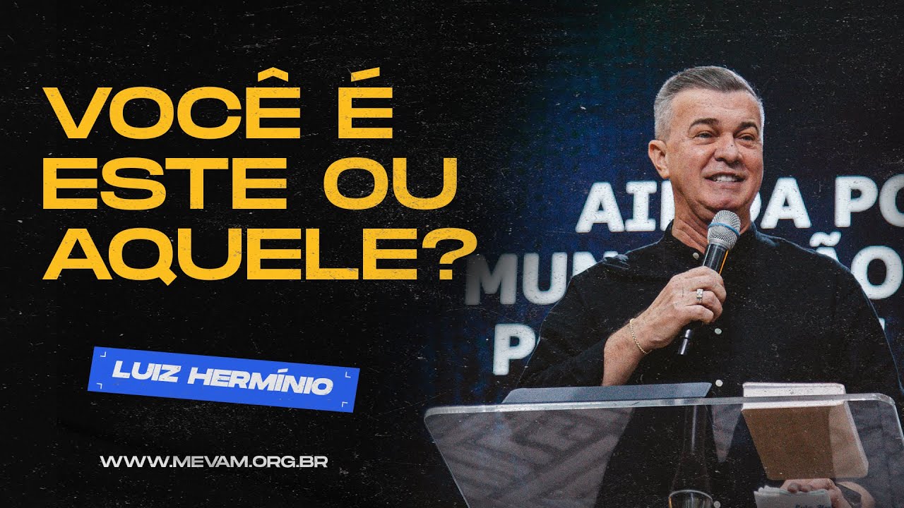 MEVAM GLOBAL | VOCÊ É ESTE OU AQUELE? | Luiz Hermínio - 19/05/2024