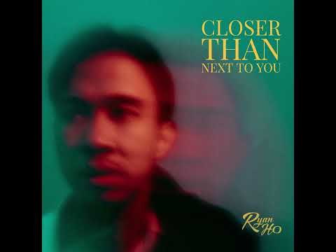 Ryan Ho - Closer Than Next to You (Official Audio)