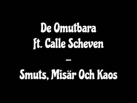 De Omutbara ft. Calle Scheven - Smuts, Misär Och Kaos