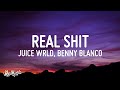 Juice WRLD Benny Blanco Real Shit Lyrics