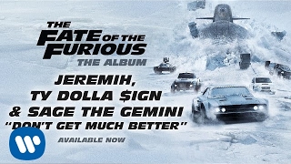 Jeremih, Ty Dolla $ign, &amp; Sage The Gemini - Don&#39;t Get Much Better (The Fate Of The Furious)