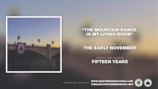 The Early November - "The Mountain Range In My Living Room" [Fifteen Years]