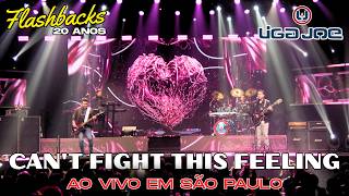Liga Joe - Can't Fight This Feeling - Ao Vivo em São Paulo - "Flashbacks 20 Anos"