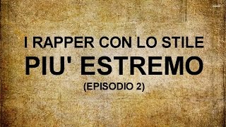 I RAPPER CON LO STILE PIU ESTREMO (EPISODIO 2)