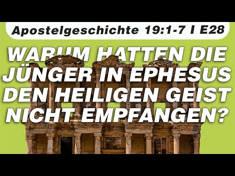 Warum hatten die Jünger in Ephesus den Heiligen Geist nicht empfangen? // Apg. 19:1-7 // E28