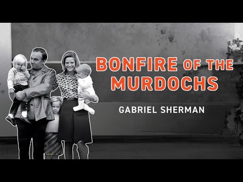 Bonfire of the Murdochs Explained: The Murdoch Family Feud That Shaped Global Media