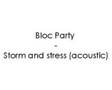 Bloc Party - Storm and stress (acoustic)