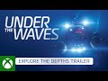 Under The Waves: Explore the Depth Trailer