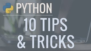  - 10 Python Tips and Tricks For Writing Better Code