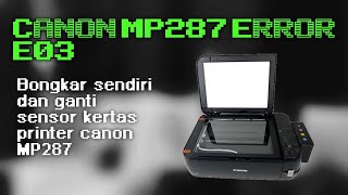 ✅ Bongkar dan ganti sendiri sensor kertas Canon MP287 Error E03
