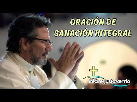 Oración de sanación integral | Padre Pedro Justo Berrío