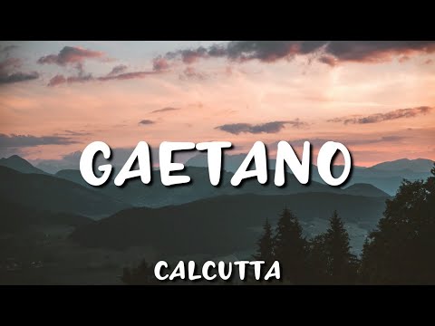 •Calcutta• Gaetano (lyrics)