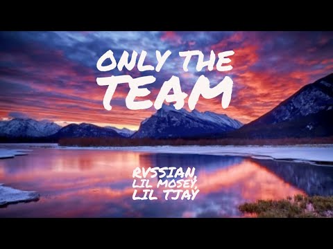 Rvssian, Lil Mosey & Lil Tjay - Only The Team - Lyrics