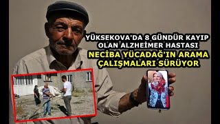 Yüksekova'da 8 Gündür Kayıp Olan Alzheimer Hastası Neciba Yücadağ'ın Arama Çalışmaları Sürüyor