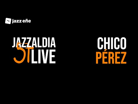57 JAZZALDIA: CHICO PÉREZ - LIVE 57 JAZZALDIA - 2022/07/21