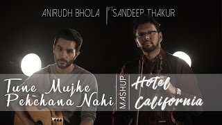 Hotel California | Tune Mujhe Pehchana Nahin | Mashup | Anirudh Bhola | Sandeep Thakur