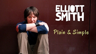 Elliott Smith: Plain &amp; Simple - RETROACTIVE REVIEW