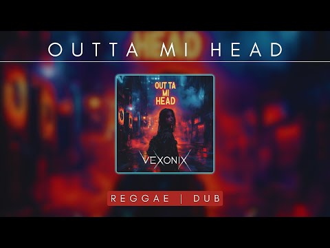 Outta Mi Head ( Jungle | Reggae/Dub | Dubstep ) | V€XØNIX