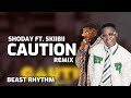 Shoday Ft Skiibii Caution Remix Lyrics