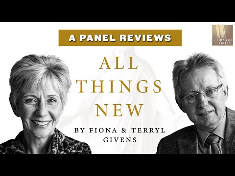 Mormon Stories 1393: All Things New, by Fiona and Terryl Givens - A Review
