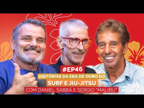 DANIEL SABBÁ E SERGIO "MALIBU" | HISTÓRIAS DA ERA DE OURO DO SURF E JIU-JITSU | Aloha Podcast #46