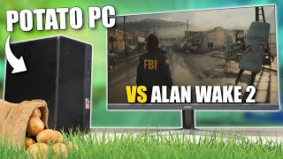 A modern potato PC vs Alan Wake 2!
