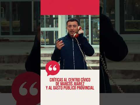 Críticas al Centro Cívico de Marcos Juárez y al gasto público provincial