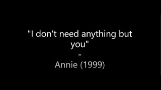 I don&#39;t need anything but you - Annie 1999 (lyrics)