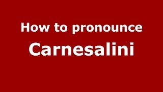 How to pronounce Carnesalini